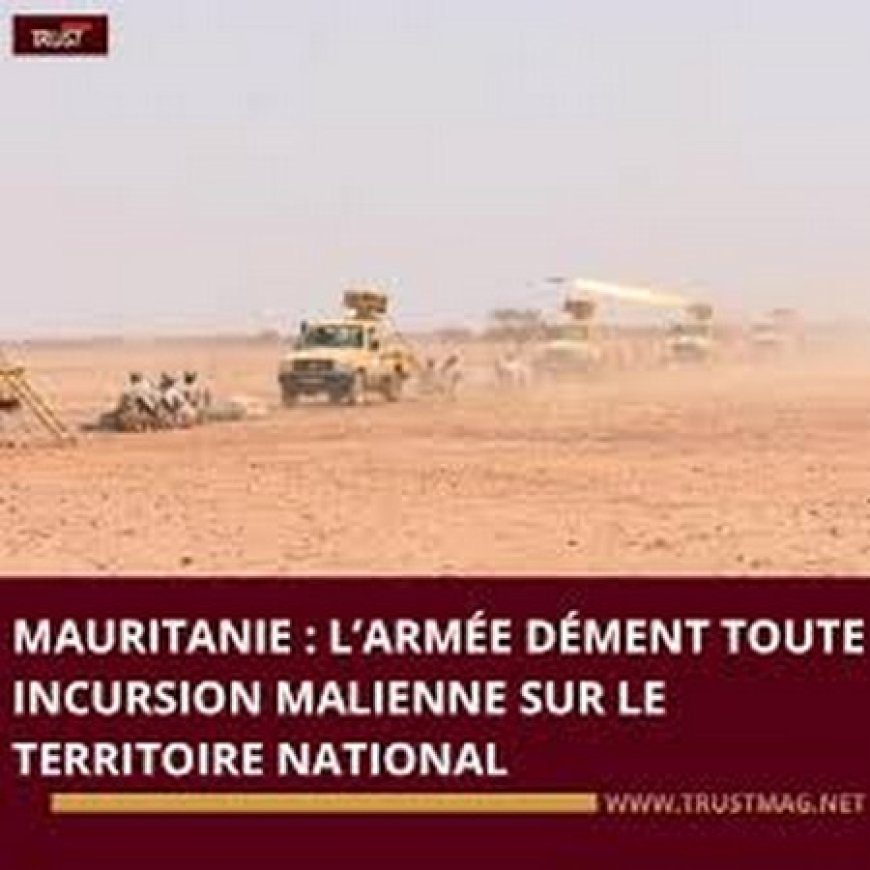 L’état-major général des armées mauritaniennes a formellement démenti les informations faisant état d’une incursion de soldats maliens sur le territoire mauritanien.