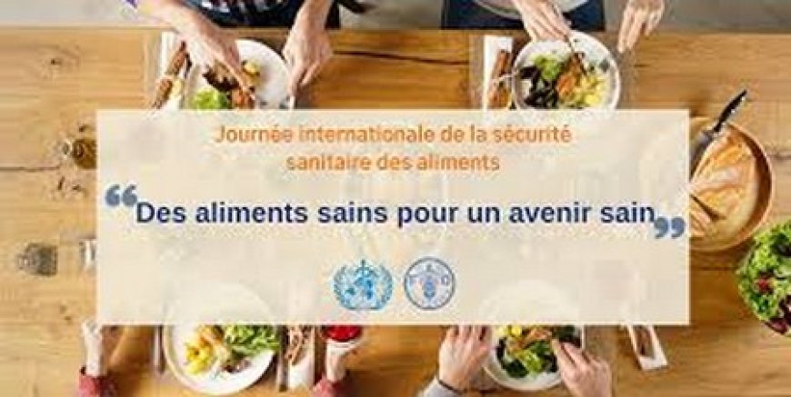Journée Internationale de la Sécurité sanitaire des Aliments : l’intoxication alimentaire cause plus de 400.000 décès par an