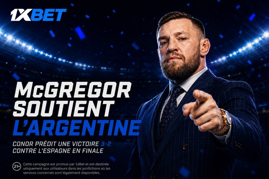 Un festival de buts en finale : Conor McGregor a placé un pari de 100 000 USD sur la finale du Tournoi planétaire