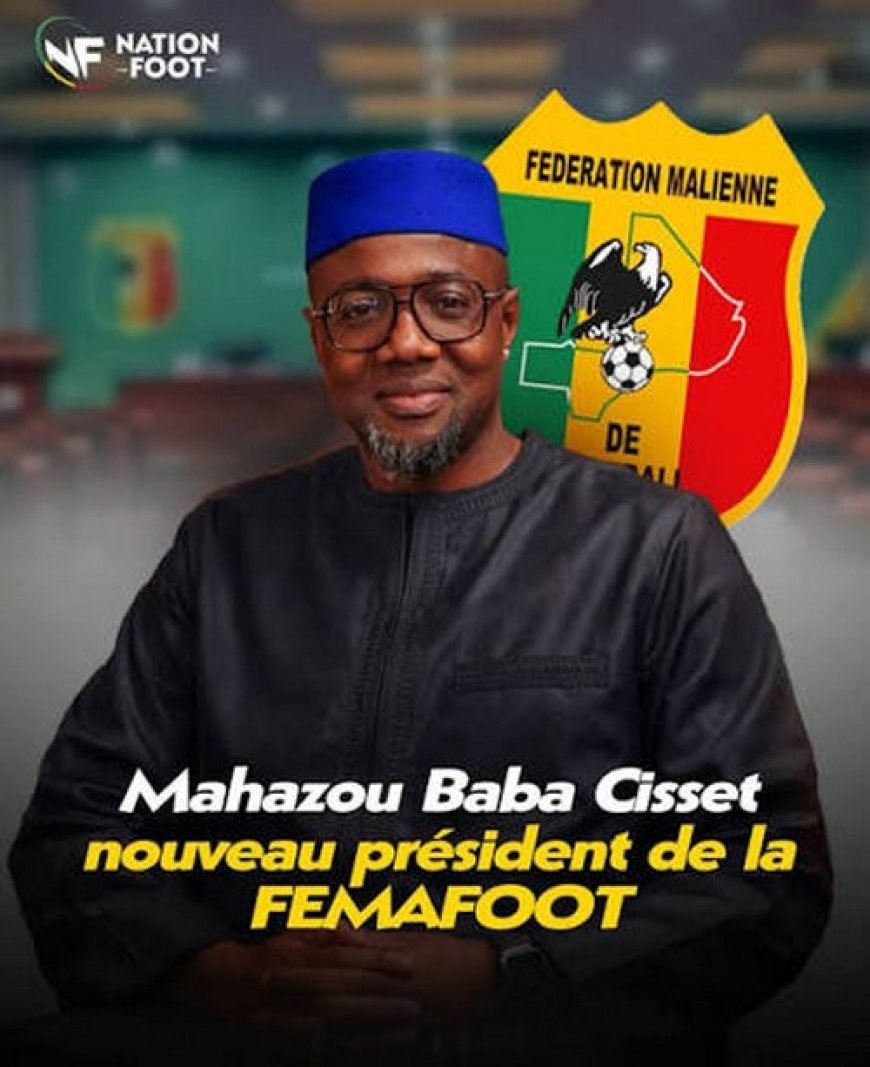 Après quatre mois à la tête de la FEMAFOOT : Mahazou Baba Cisset fixe le cap : « Servir le football malien et non se servir du football malien…»