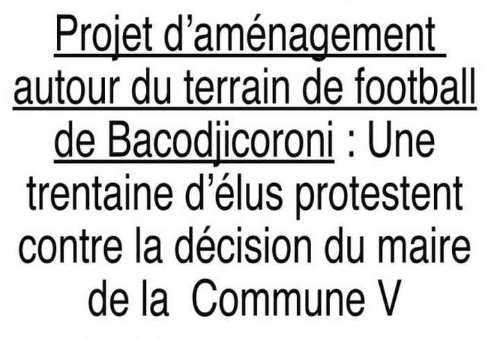 Projet d’aménagement autour du terrain de football de Bacodjicoroni : Une trentaine d’élus protestent contre la décision du maire de la Commune V