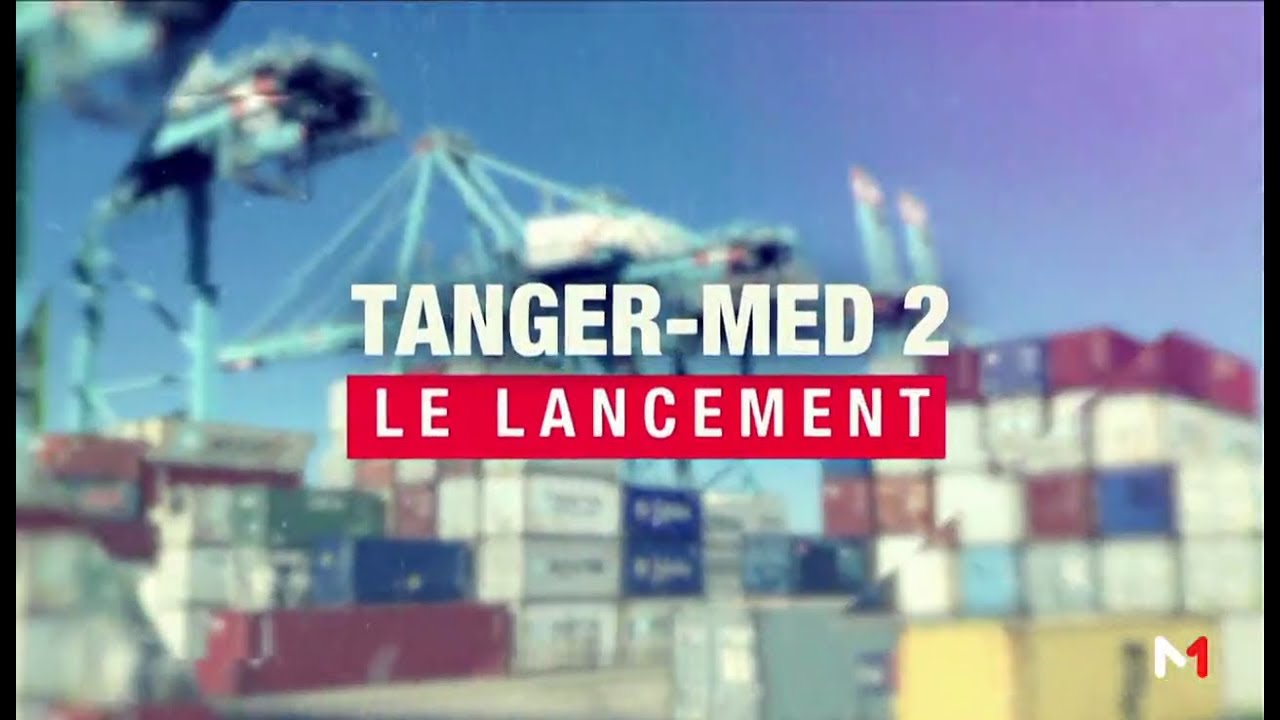 Emission spéciale : lancement des opérations portuaires de Tanger Med II
