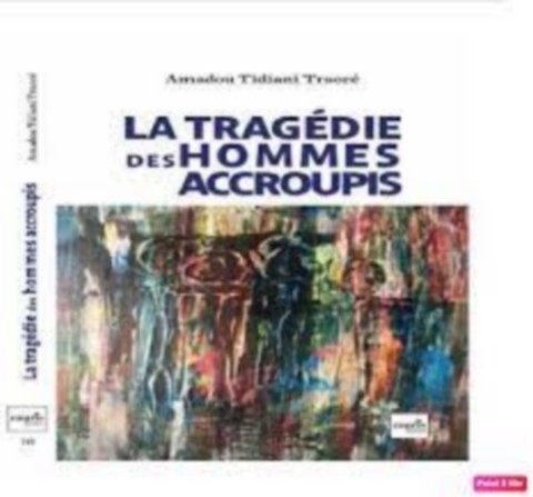 Échec de la coopération au développement en Afrique :    Amadou Tidiane Traoré brise le silence avec «La tragédie des hommes accroupis»