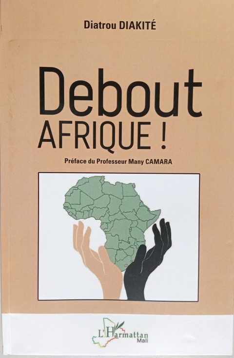 Debout afrique de Diatrou Diakité :   Le parfait guide de l’émergence économique du Mali et de la renaissance africaine